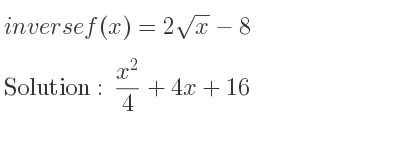 The inverse of f(x)=2sqrt(x)-8 is (x^2)/4+4x+16